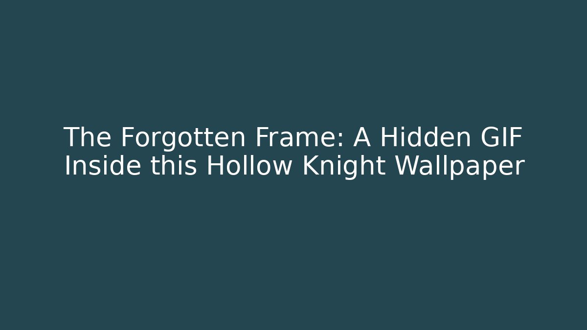 The Forgotten Frame: A Hidden GIF Inside this Hollow Knight Wallpaper
