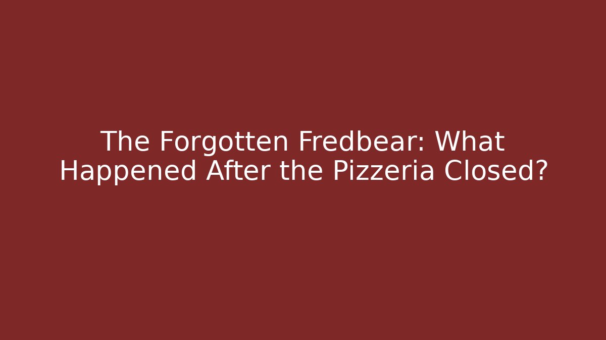 The Forgotten Fredbear: What Happened After the Pizzeria Closed?