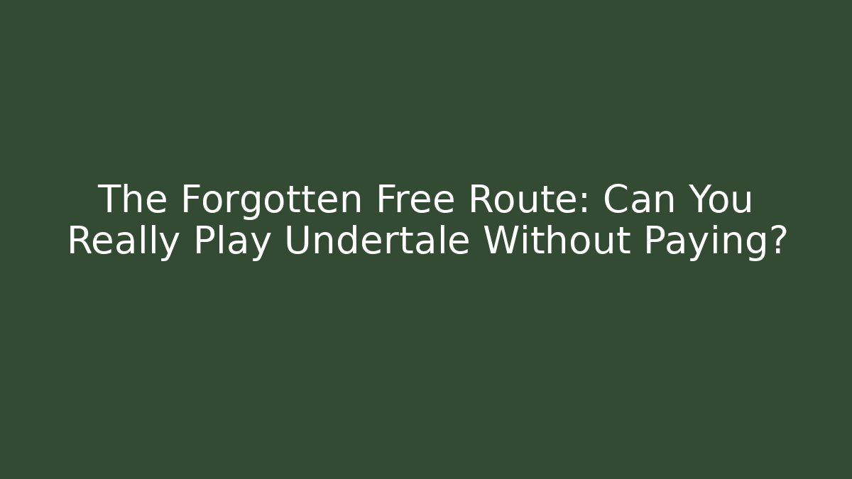 The Forgotten Free Route: Can You Really Play Undertale Without Paying?