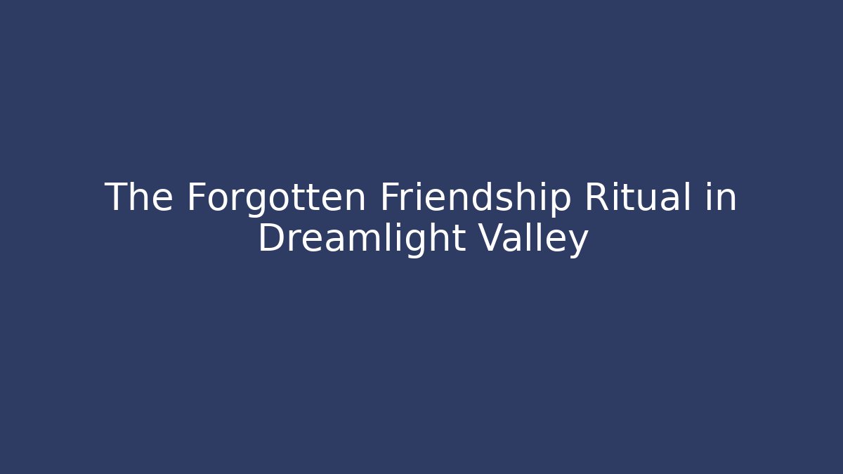 The Forgotten Friendship Ritual in Dreamlight Valley
