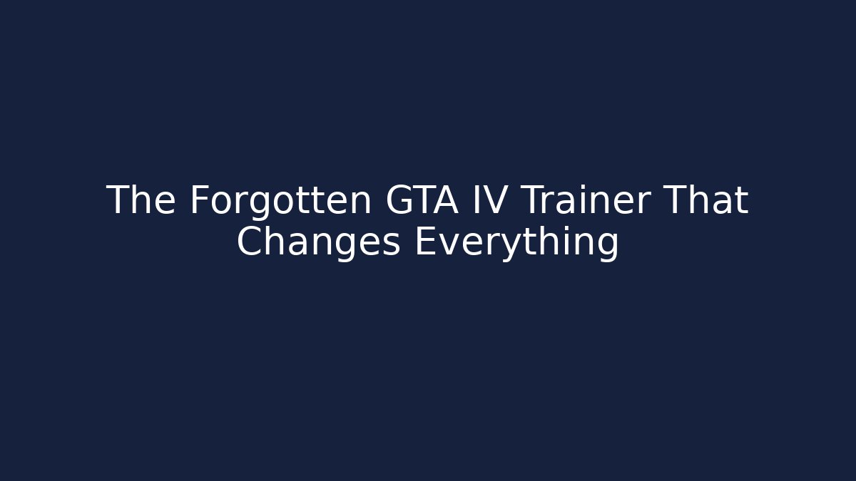 The Forgotten GTA IV Trainer That Changes Everything