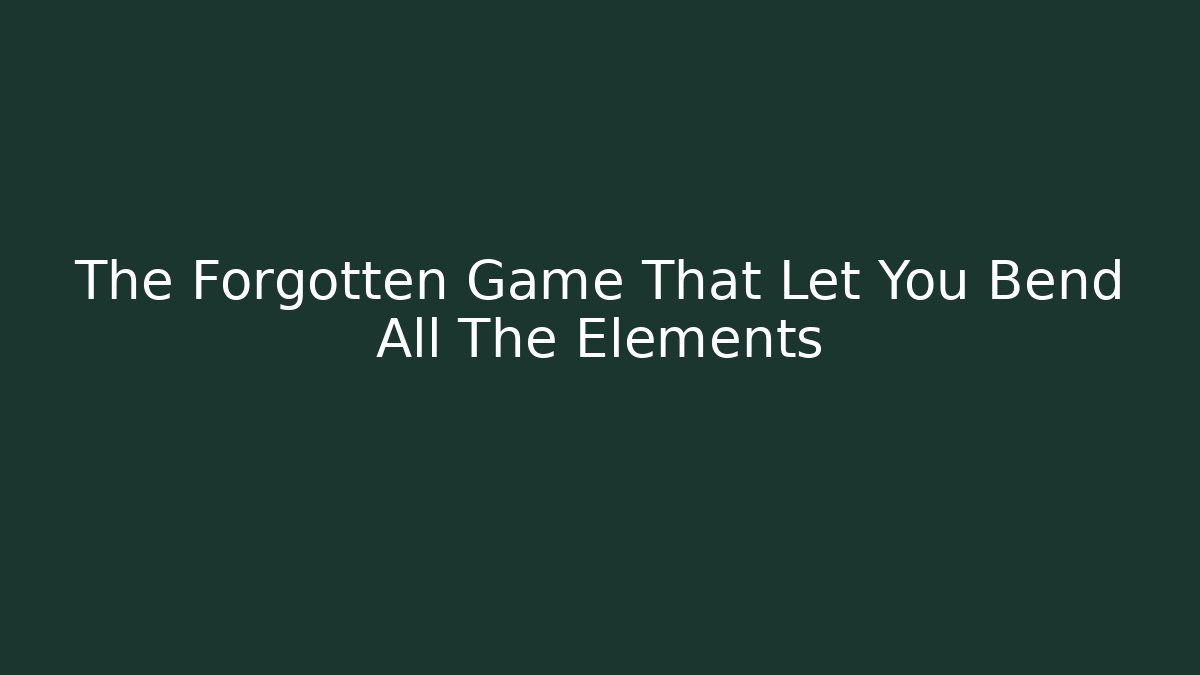 The Forgotten Game That Let You Bend All The Elements - Critter Realm