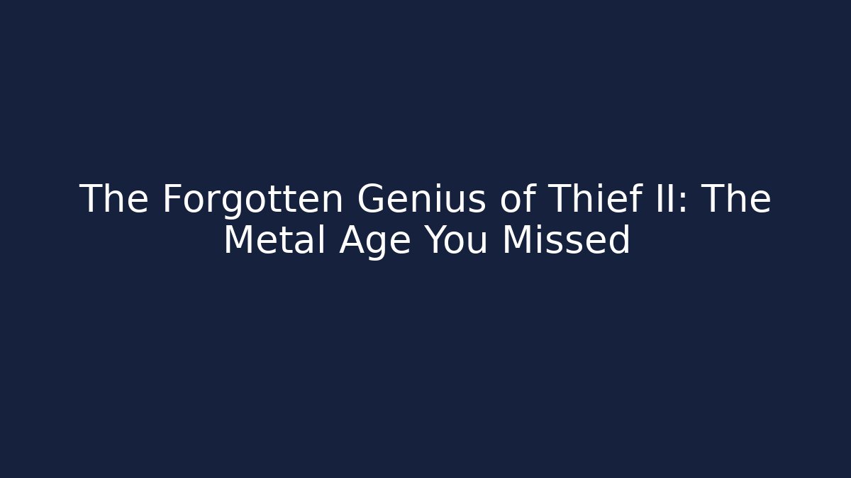 The Forgotten Genius of Thief II: The Metal Age You Missed
