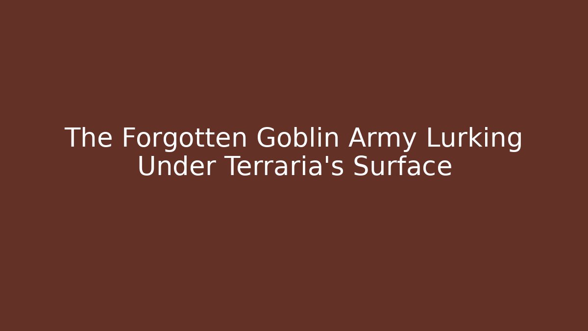 The Forgotten Goblin Army Lurking Under Terraria's Surface