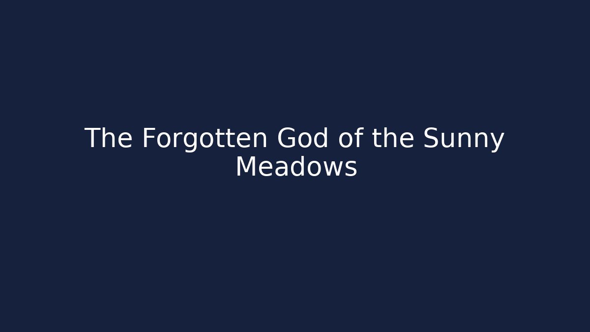 The Forgotten God of the Sunny Meadows