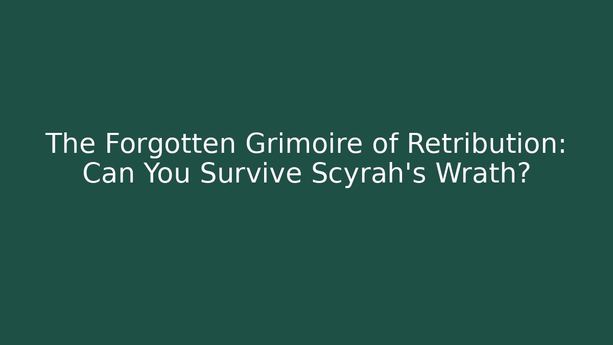 The Forgotten Grimoire of Retribution: Can You Survive Scyrah's Wrath?