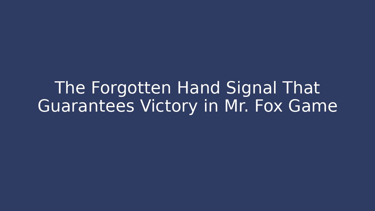 The Forgotten Hand Signal That Guarantees Victory in Mr. Fox Game