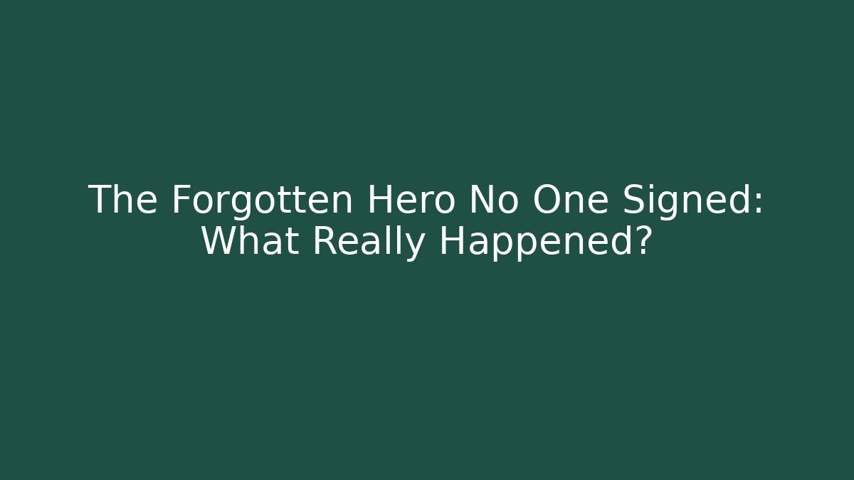 The Forgotten Hero No One Signed: What Really Happened?