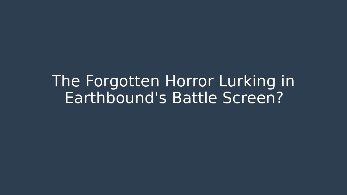 The Forgotten Horror Lurking in Earthbound's Battle Screen?