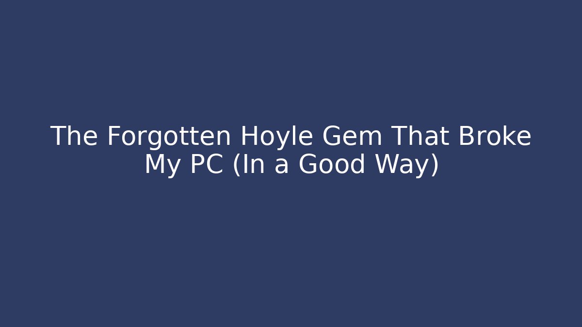 The Forgotten Hoyle Gem That Broke My PC (In a Good Way)