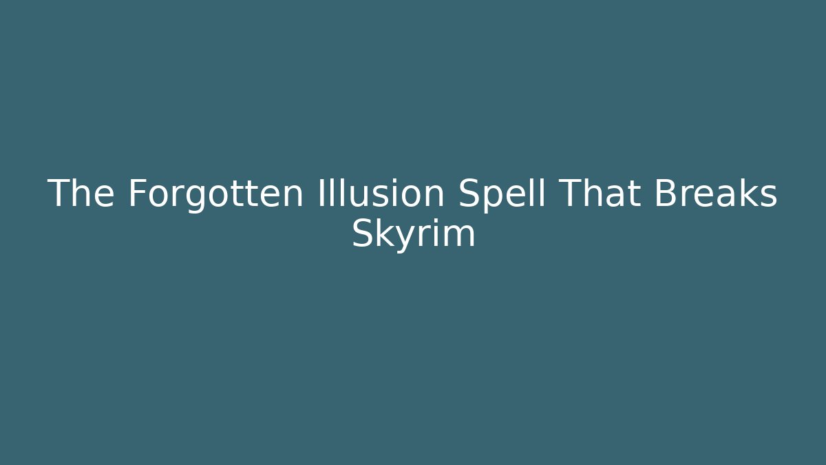 The Forgotten Illusion Spell That Breaks Skyrim - Critter Realm