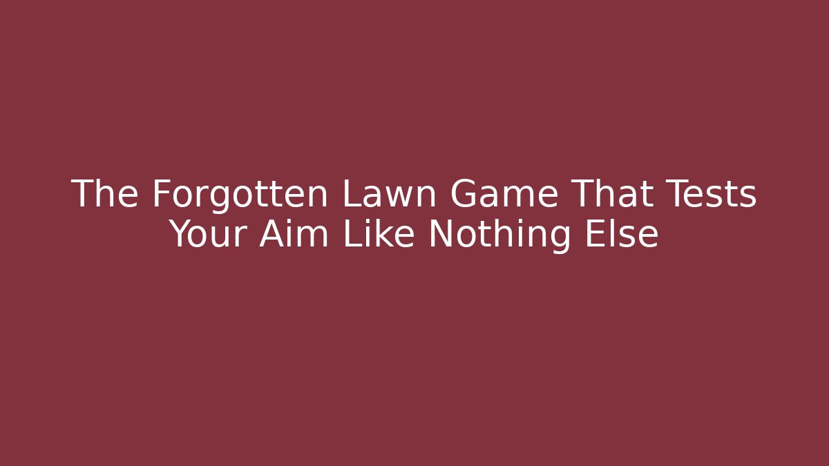 The Forgotten Lawn Game That Tests Your Aim Like Nothing Else