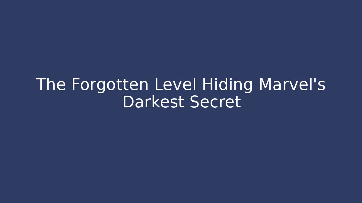 The Forgotten Level Hiding Marvel's Darkest Secret
