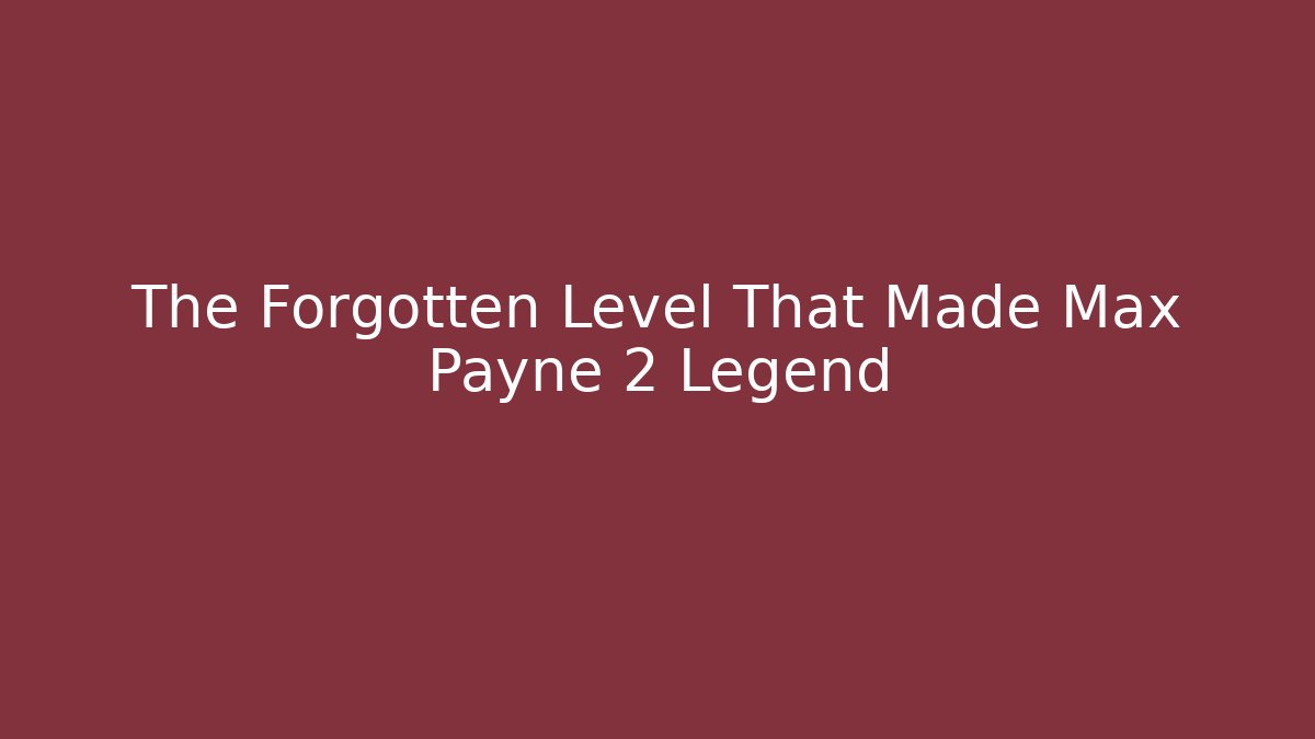 The Forgotten Level That Made Max Payne 2 Legend