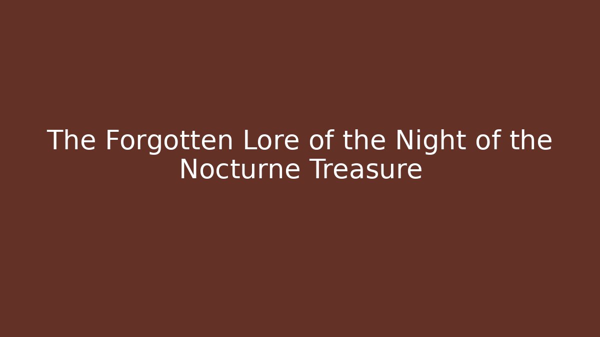 The Forgotten Lore of the Night of the Nocturne Treasure