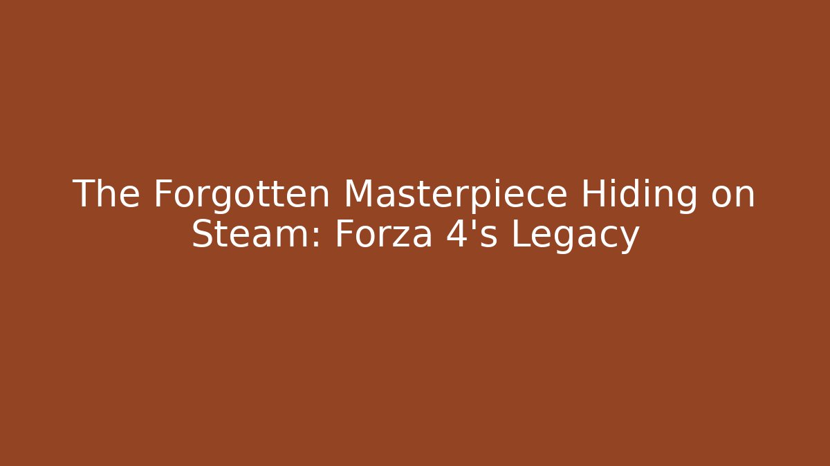 The Forgotten Masterpiece Hiding on Steam: Forza 4’s Legacy
