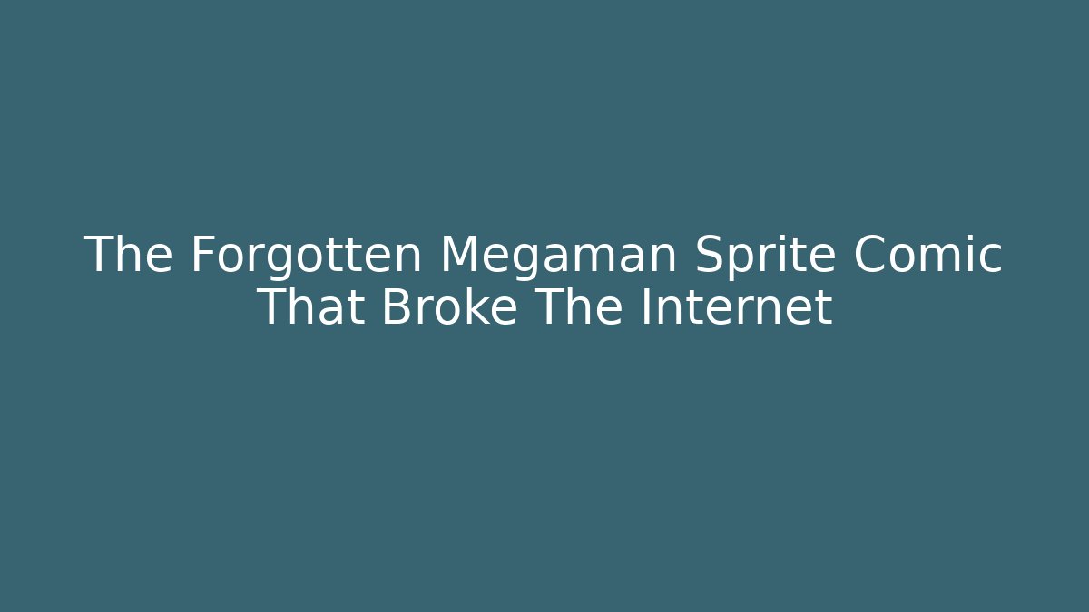 The Forgotten Megaman Sprite Comic That Broke The Internet