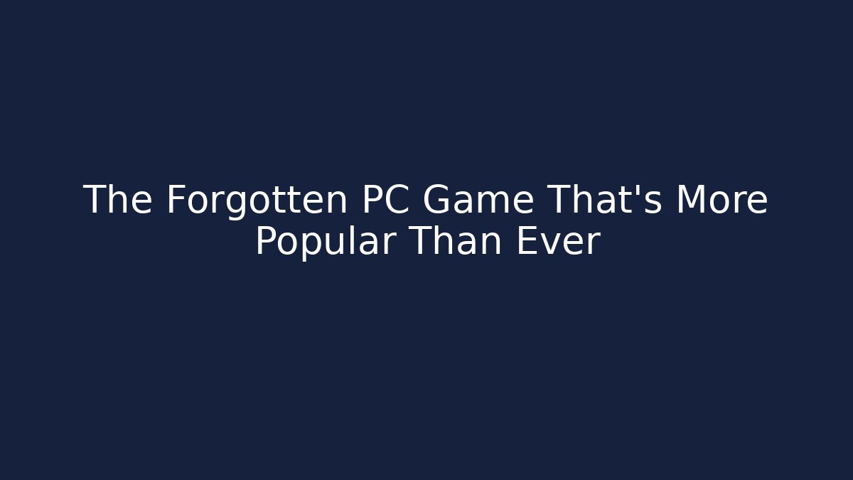 The Forgotten PC Game That's More Popular Than Ever