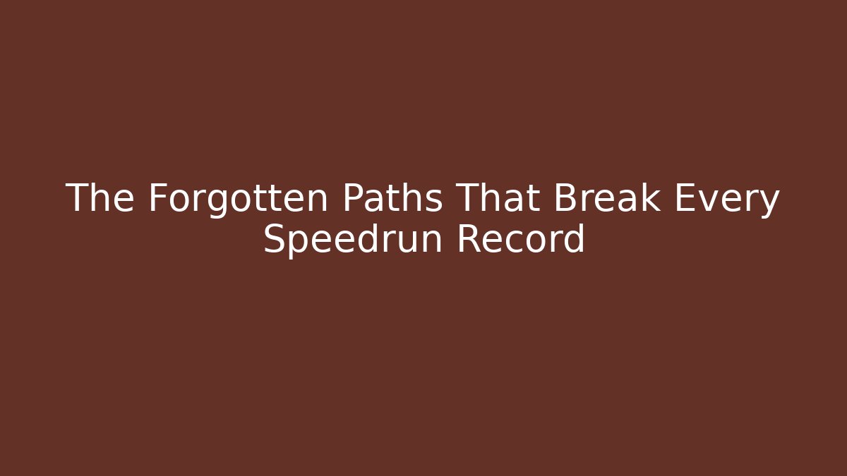The Forgotten Paths That Break Every Speedrun Record