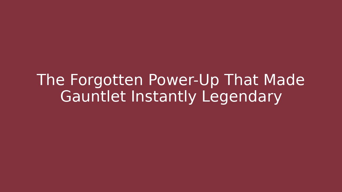 The Forgotten Power-Up That Made Gauntlet Instantly Legendary