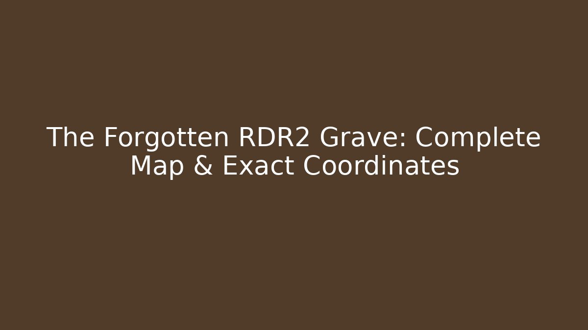 The Forgotten RDR2 Grave: Complete Map & Exact Coordinates