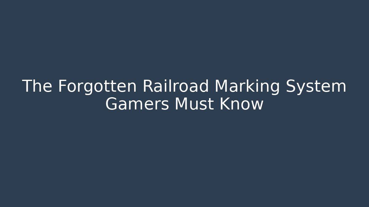 The Forgotten Railroad Marking System Gamers Must Know