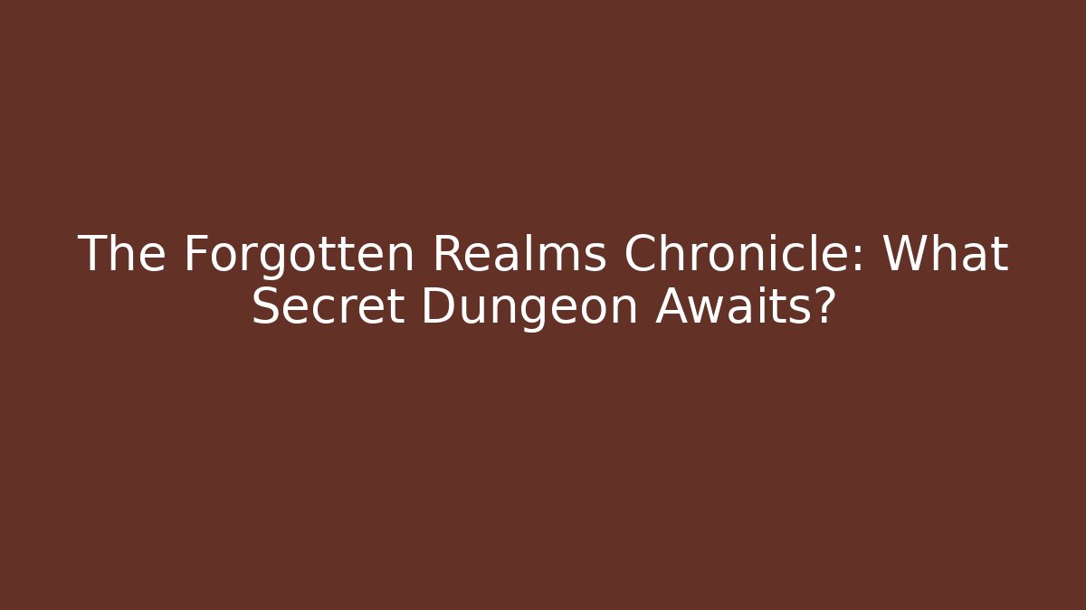 The Forgotten Realms Chronicle: What Secret Dungeon Awaits? - Critter Realm