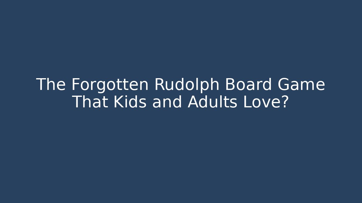 The Forgotten Rudolph Board Game That Kids and Adults Love?
