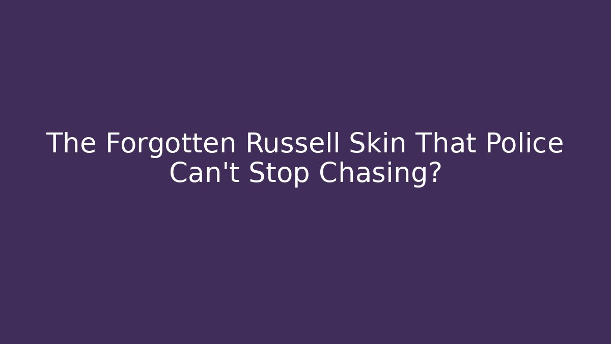 The Forgotten Russell Skin That Police Can't Stop Chasing? - Critter Realm
