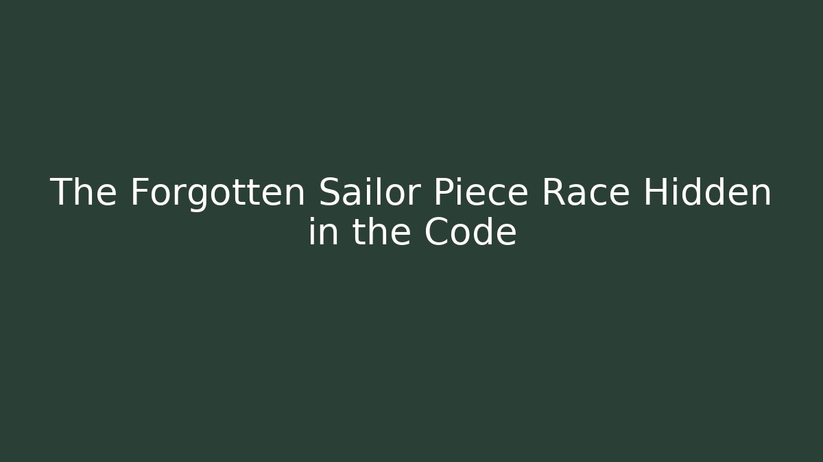 The Forgotten Sailor Piece Race Hidden in the Code