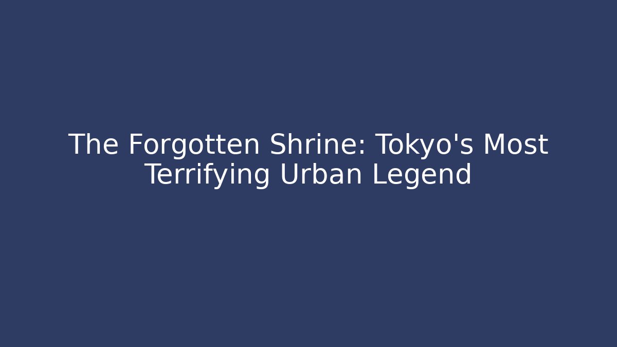 The Forgotten Shrine: Tokyo's Most Terrifying Urban Legend
