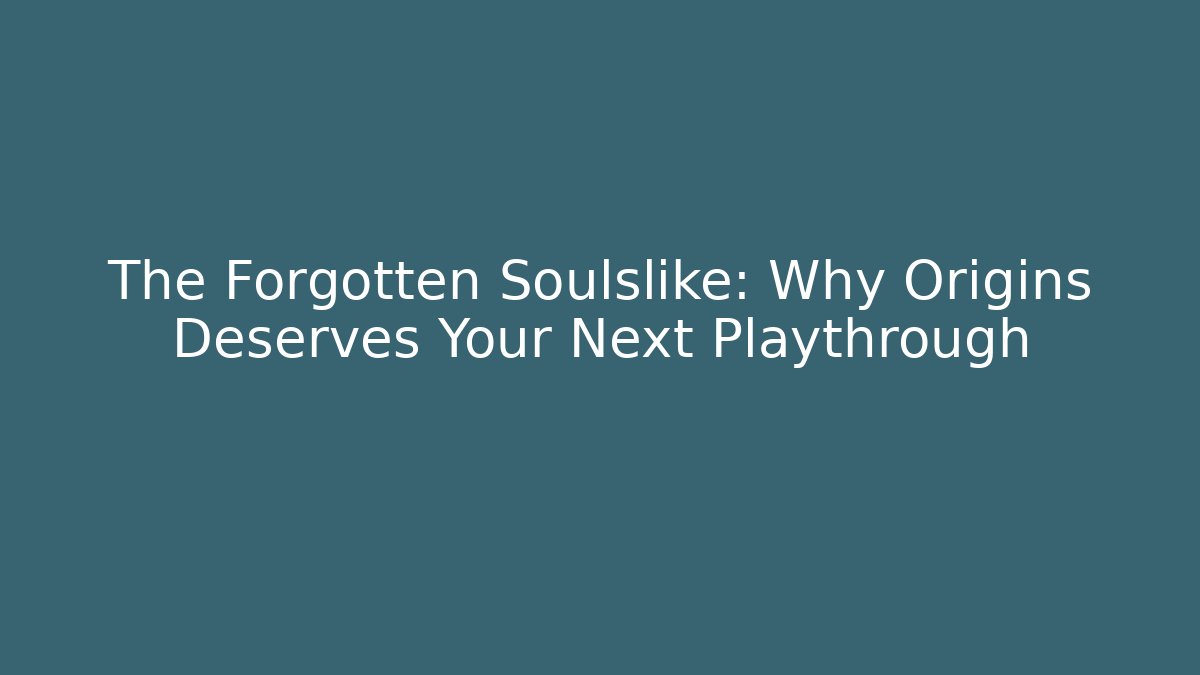 The Forgotten Soulslike: Why Origins Deserves Your Next Playthrough