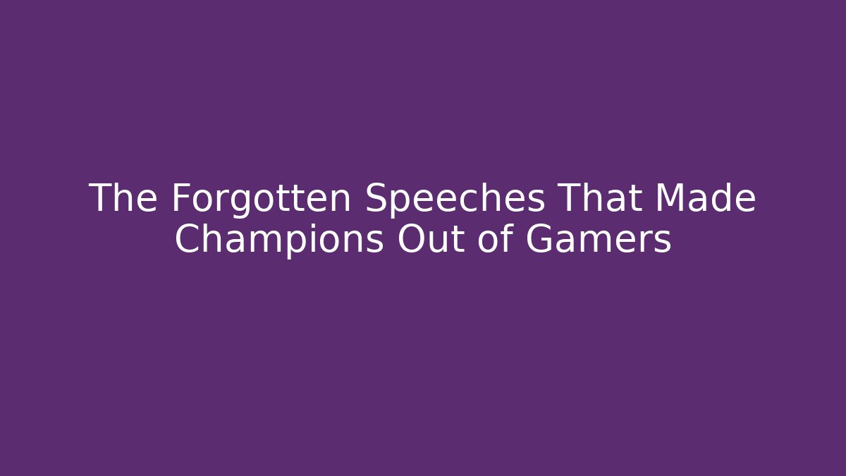 The Forgotten Speeches That Made Champions Out of Gamers