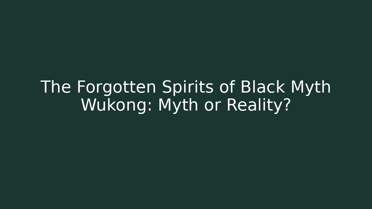 The Forgotten Spirits of Black Myth Wukong: Myth or Reality?