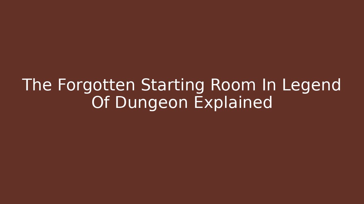 The Forgotten Starting Room In Legend Of Dungeon Explained
