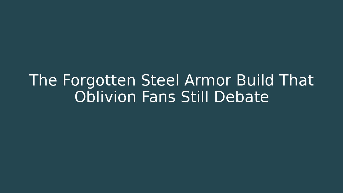 The Forgotten Steel Armor Build That Oblivion Fans Still Debate