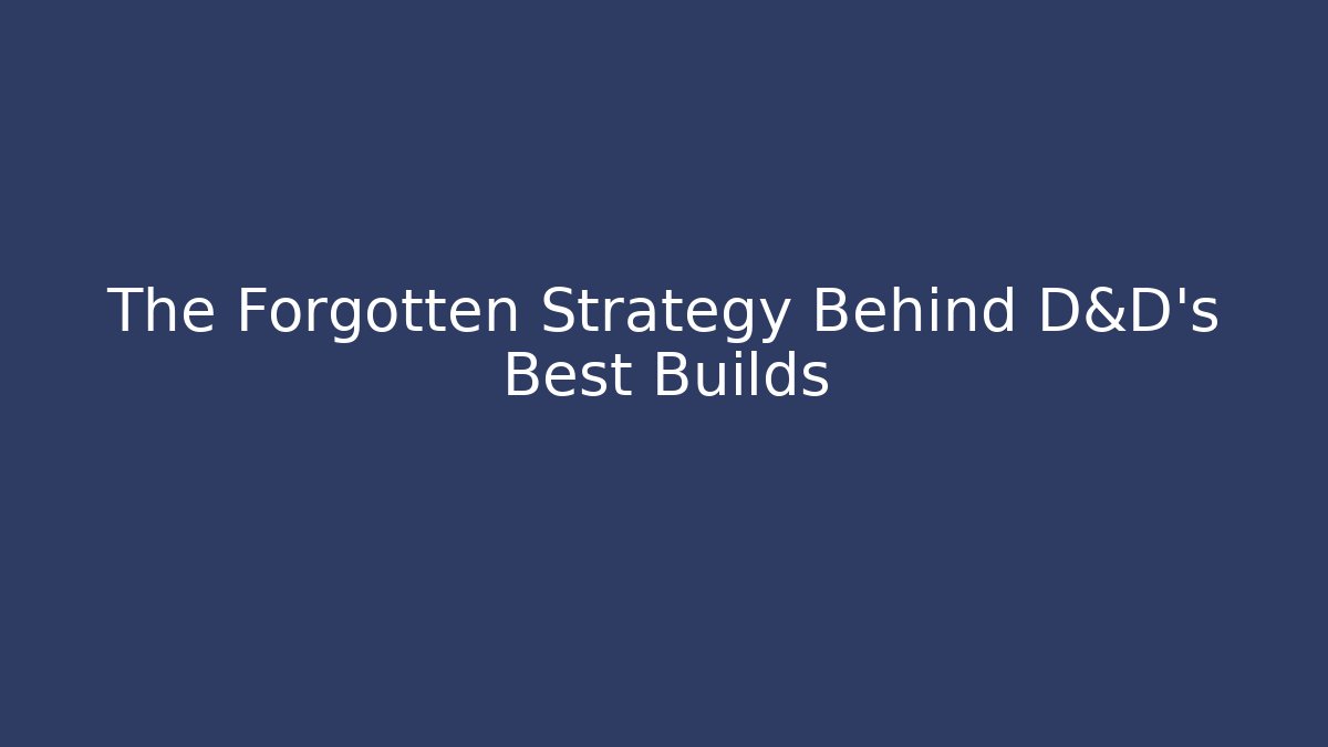 The Forgotten Strategy Behind D&D's Best Builds