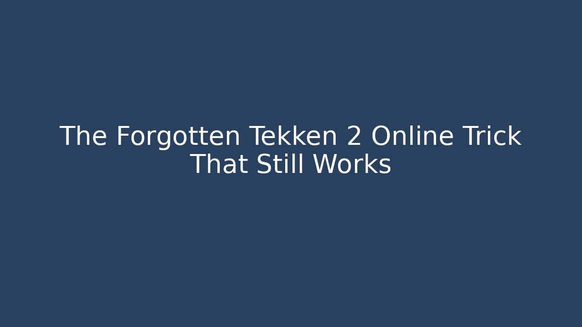 The Forgotten Tekken 2 Online Trick That Still Works - Critter Realm