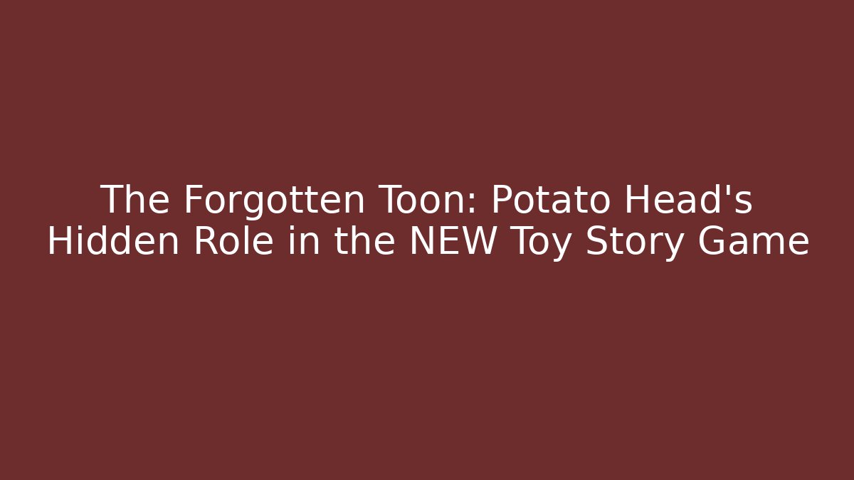 The Forgotten Toon: Potato Head's Hidden Role in the NEW Toy Story Game