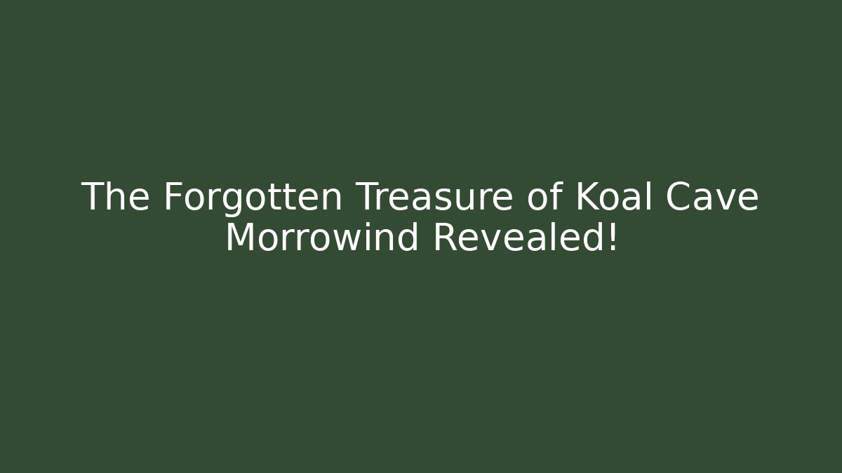 The Forgotten Treasure of Koal Cave Morrowind Revealed!