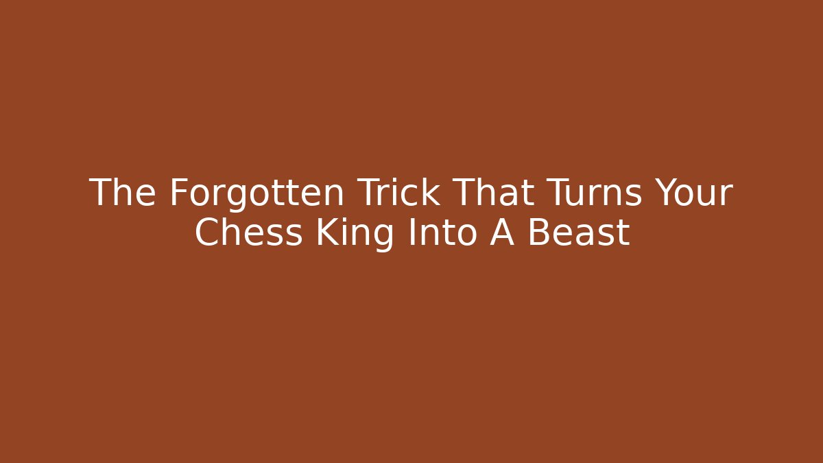 The Forgotten Trick That Turns Your Chess King Into A Beast
