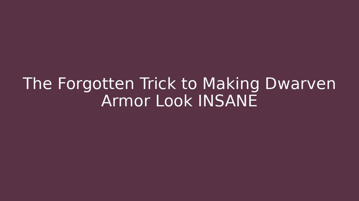 The Forgotten Trick to Making Dwarven Armor Look INSANE