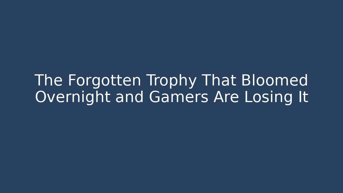 The Forgotten Trophy That Bloomed Overnight and Gamers Are Losing It - Critter Realm