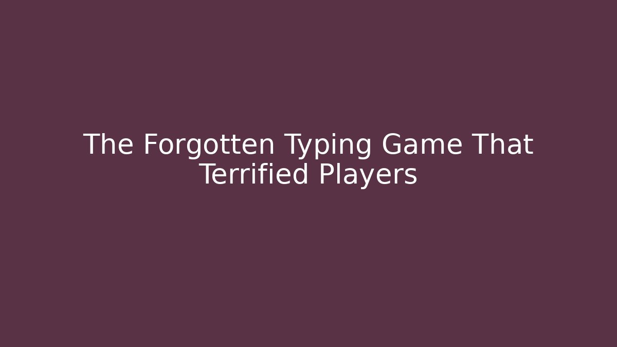 The Forgotten Typing Game That Terrified Players