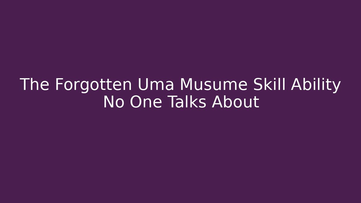 The Forgotten Uma Musume Skill Ability No One Talks About