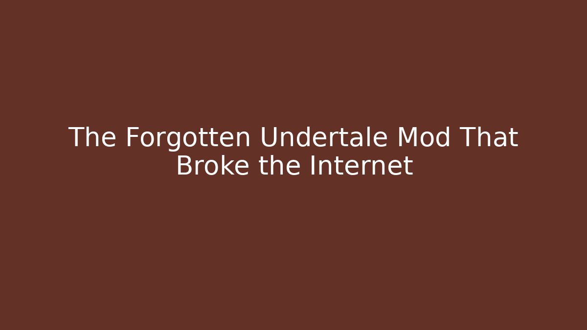 The Forgotten Undertale Mod That Broke the Internet