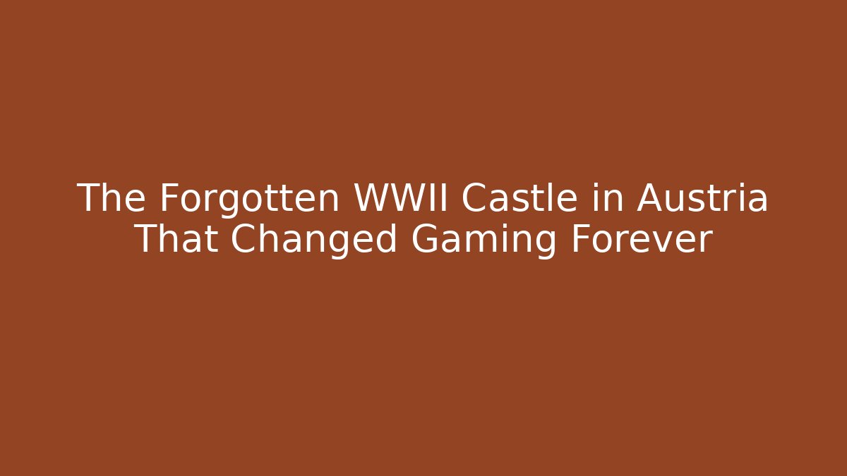 The Forgotten WWII Castle in Austria That Changed Gaming Forever