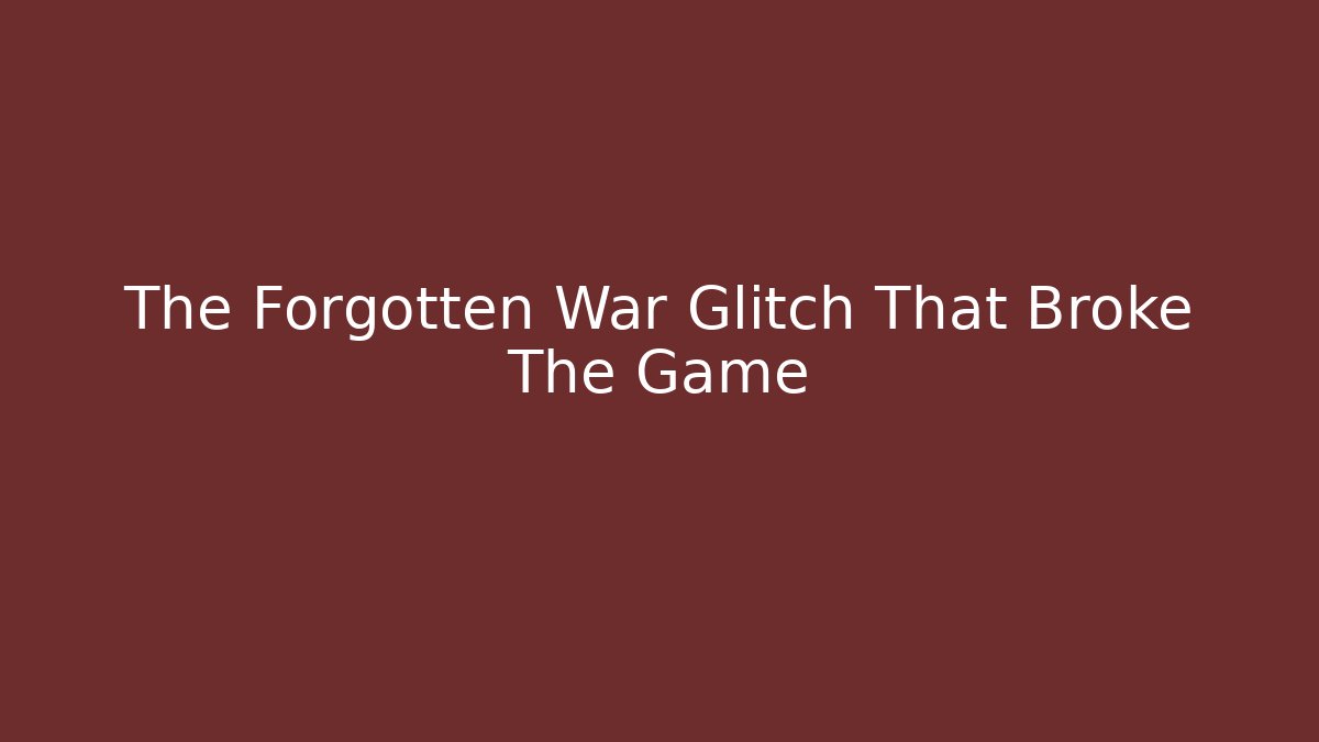 The Forgotten War Glitch That Broke The Game