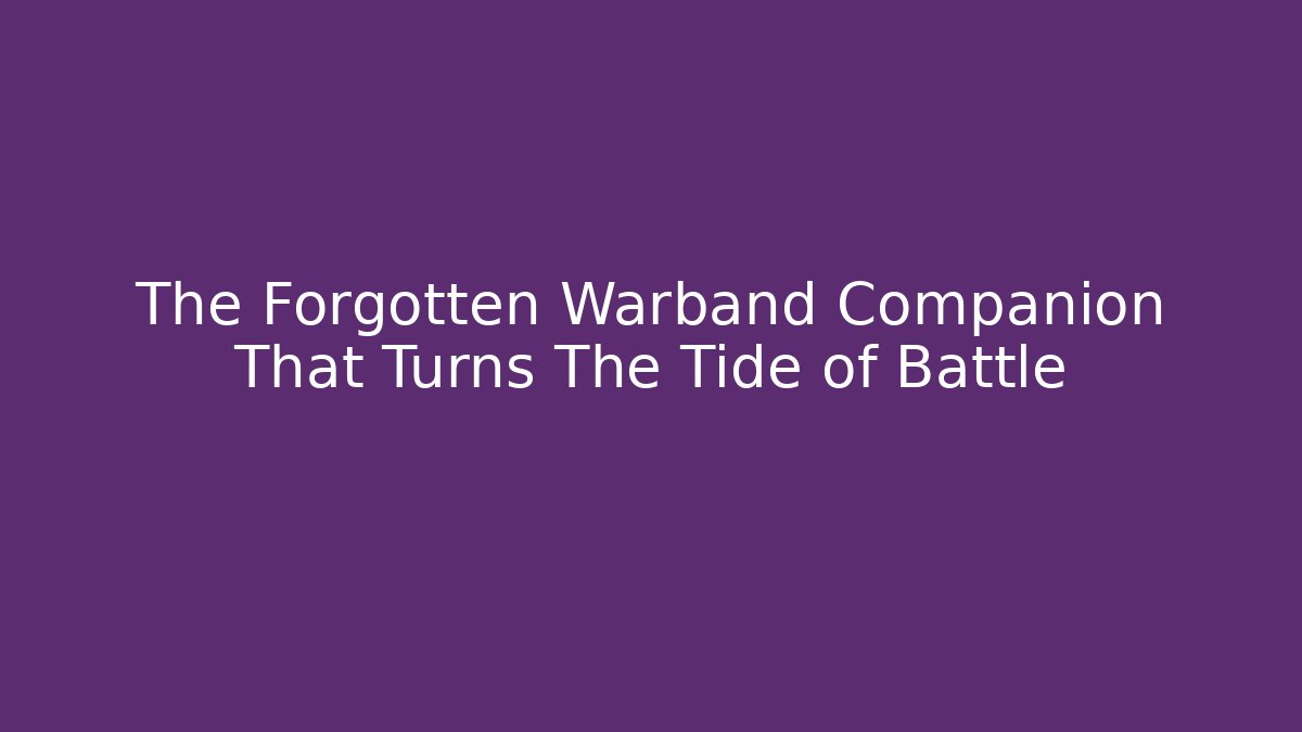 The Forgotten Warband Companion That Turns The Tide of Battle