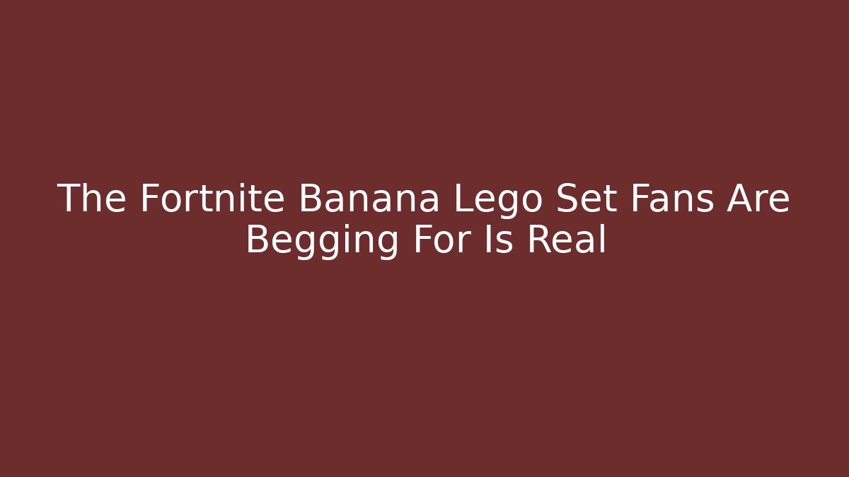 The Fortnite Banana Lego Set Fans Are Begging For Is Real